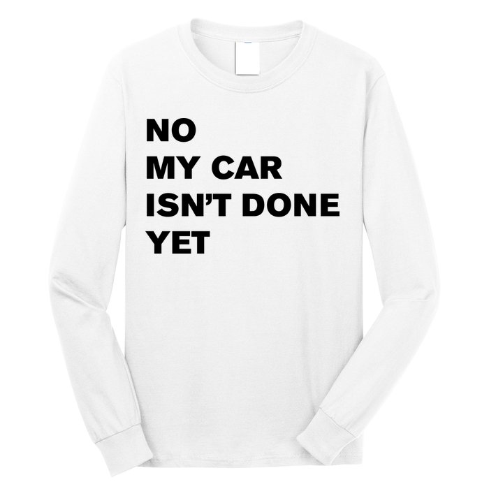 No My Car Isn’t Done Yet Funny Long Sleeve Shirt