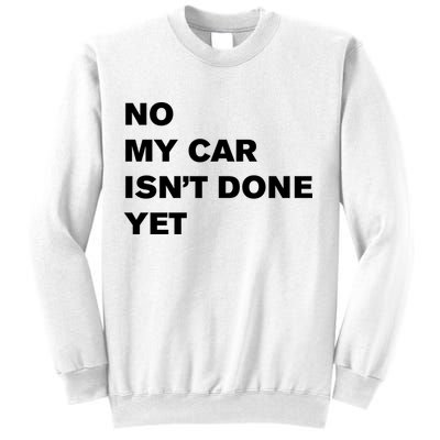 No My Car Isn’t Done Yet Funny Sweatshirt