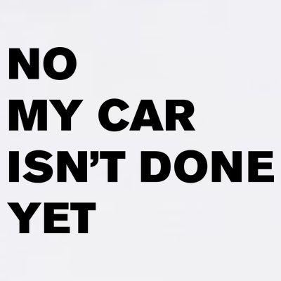 No My Car Isn’t Done Yet Funny T-Shirt