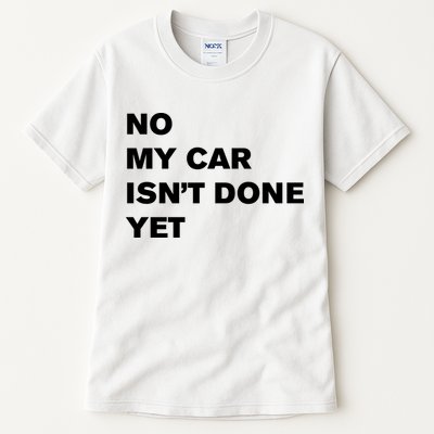 No My Car Isn’t Done Yet Funny Tall T-Shirt