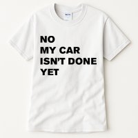No My Car Isn’t Done Yet Funny Tall T-Shirt