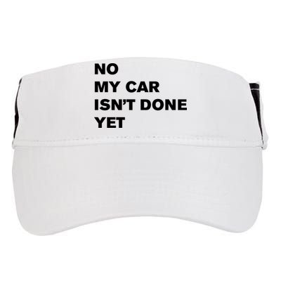 No My Car Isn’t Done Yet Funny Adult Drive Performance Visor