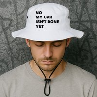 No My Car Isn’t Done Yet Funny Bucket Hat