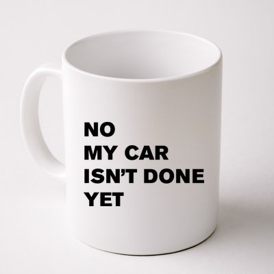 No My Car Isn’t Done Yet Funny Mug