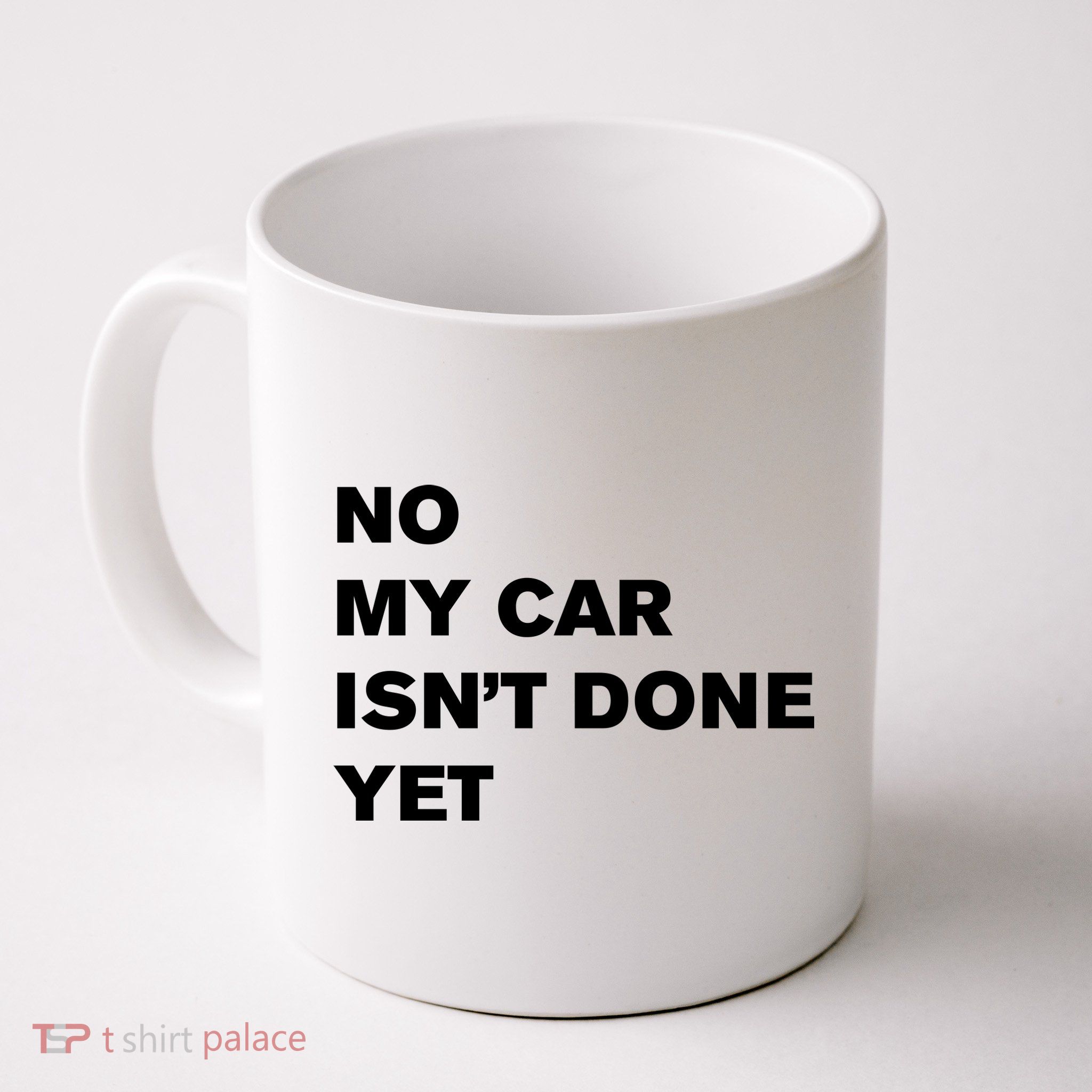 No My Car Isn’t Done Yet Funny Mug