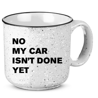 No My Car Isn’t Done Yet Funny 15oz Campfire Ceramic Mug