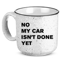 No My Car Isn’t Done Yet Funny 15oz Campfire Ceramic Mug