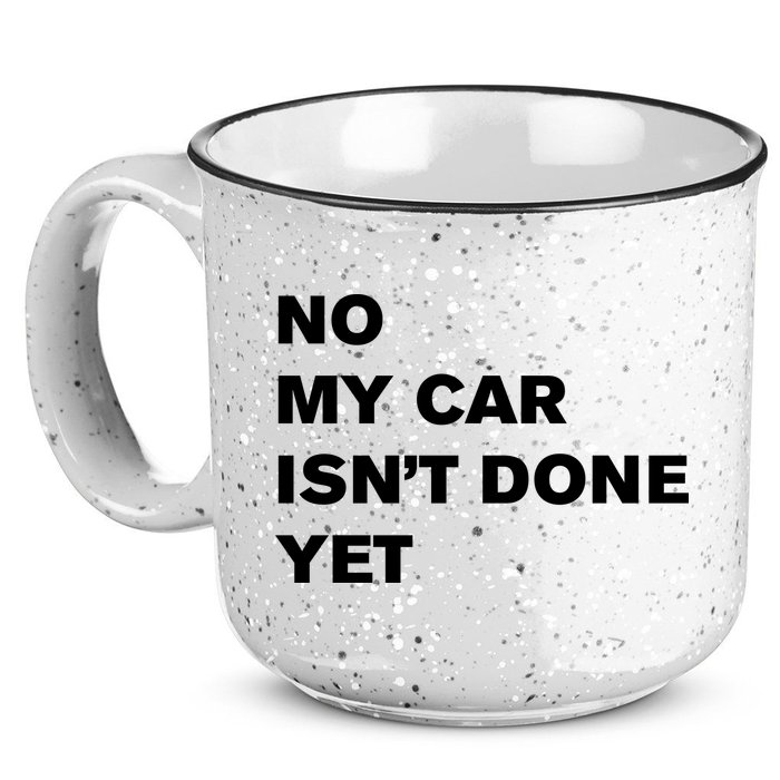 No My Car Isn’t Done Yet Funny 15oz Campfire Ceramic Mug