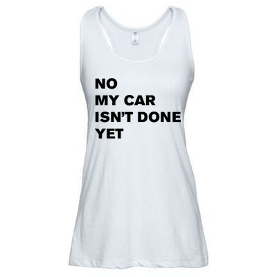 No My Car Isn’t Done Yet Funny Ladies Essential Flowy Tank