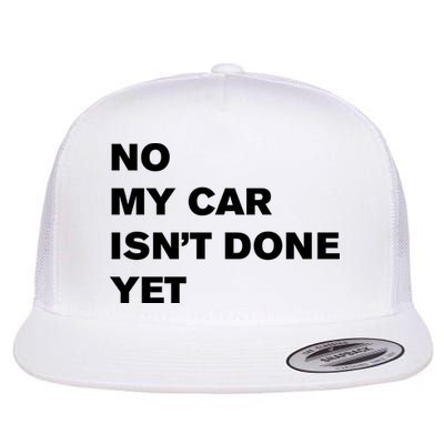 No My Car Isn’t Done Yet Funny Flat Bill Trucker Hat