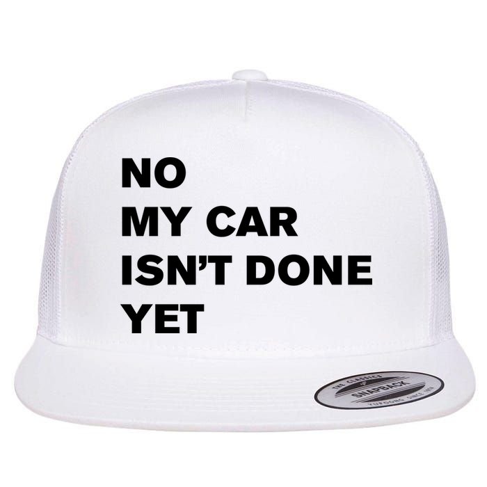 No My Car Isn’t Done Yet Funny Flatbill Hat