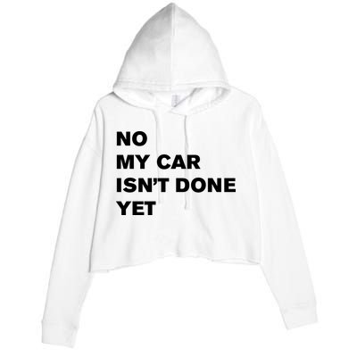 No My Car Isn’t Done Yet Funny Crop Fleece Hoodie