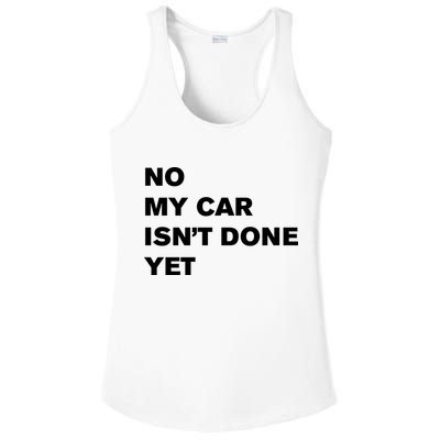 No My Car Isn’t Done Yet Funny Ladies PosiCharge Competitor Racerback Tank
