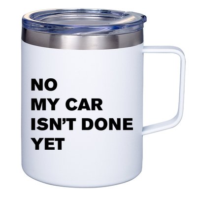 No My Car Isn’t Done Yet Funny 12oz Stainless Steel Coffee Mug