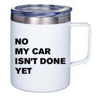 No My Car Isn’t Done Yet Funny 12oz Stainless Steel Coffee Mug