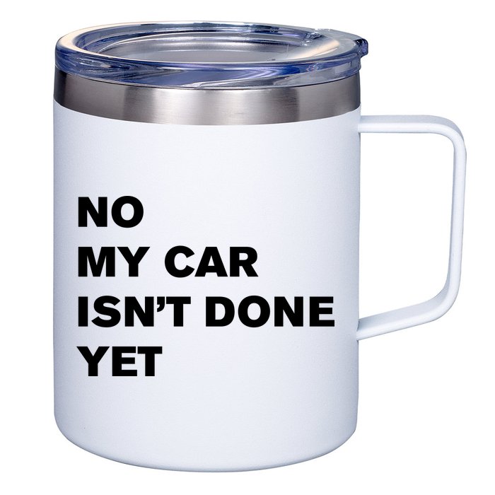 No My Car Isn’t Done Yet Funny 12oz Stainless Steel Coffee Mug