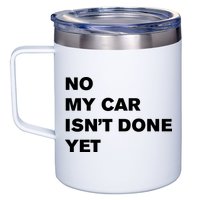 No My Car Isn’t Done Yet Funny 12oz Stainless Steel Coffee Mug