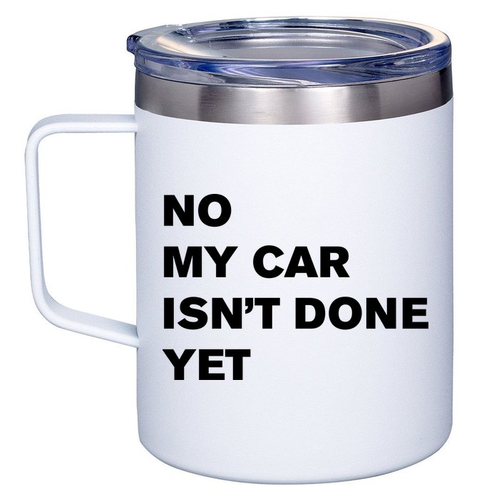 No My Car Isn’t Done Yet Funny 12oz Stainless Steel Coffee Mug