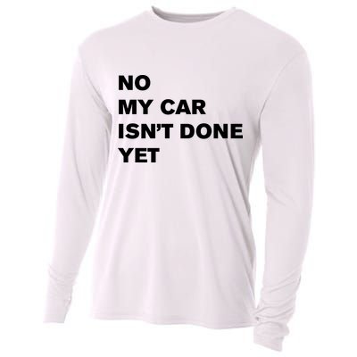 No My Car Isn’t Done Yet Funny Cooling Performance Long Sleeve Crew