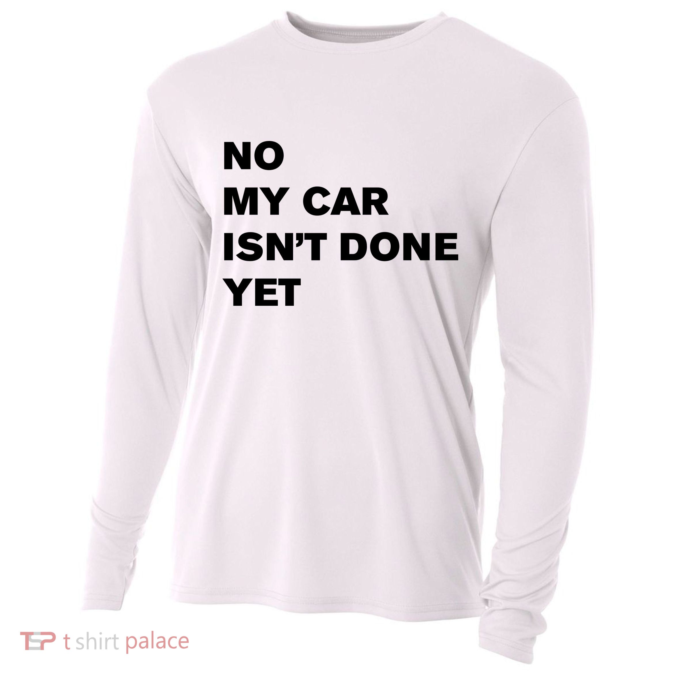 No My Car Isn’t Done Yet Funny Cooling Performance Long Sleeve Crew