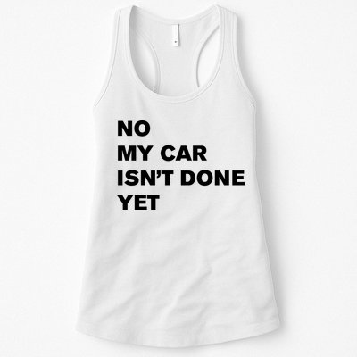 No My Car Isn’t Done Yet Funny Womens Tank Top
