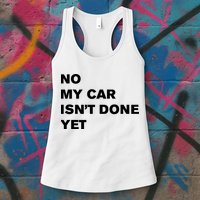 No My Car Isn’t Done Yet Funny Womens Tank Top