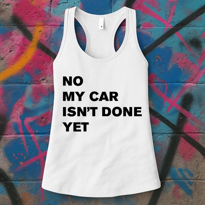 No My Car Isn’t Done Yet Funny Womens Tank Top