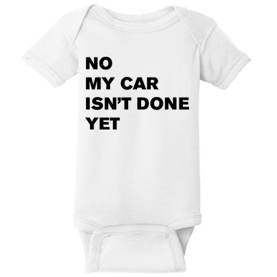 No My Car Isn’t Done Yet Funny Baby Bodysuit