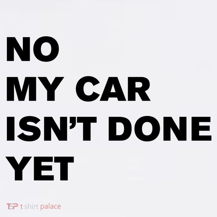No My Car Isn’t Done Yet Funny Baby Bodysuit