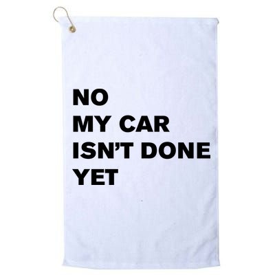 No My Car Isn’t Done Yet Funny Golf Towel