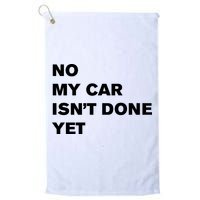 No My Car Isn’t Done Yet Funny Golf Towel