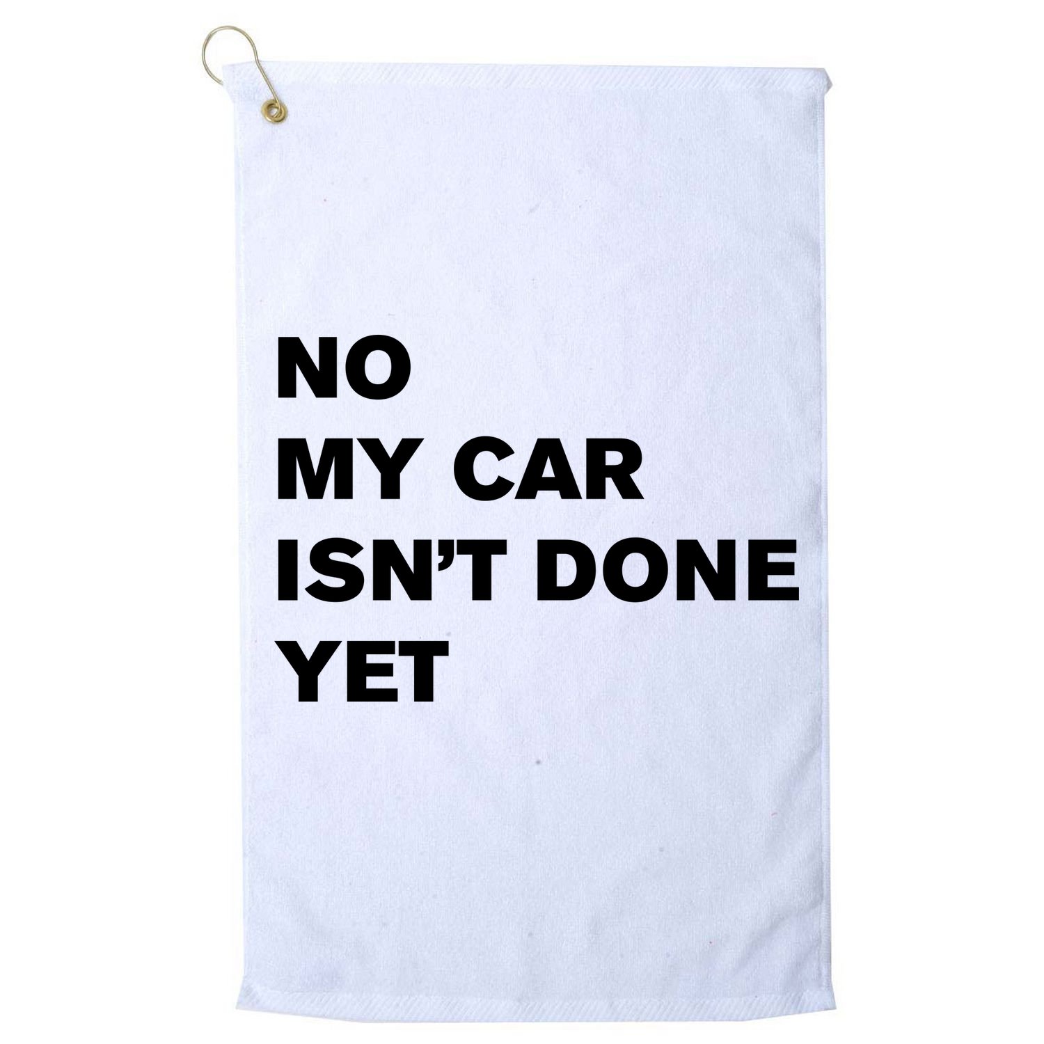 No My Car Isn’t Done Yet Funny Golf Towel