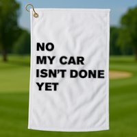 No My Car Isn’t Done Yet Funny Golf Towel