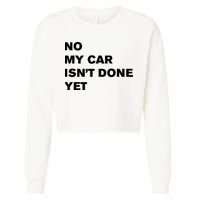 No My Car Isn’t Done Yet Funny Cropped Pullover Crew