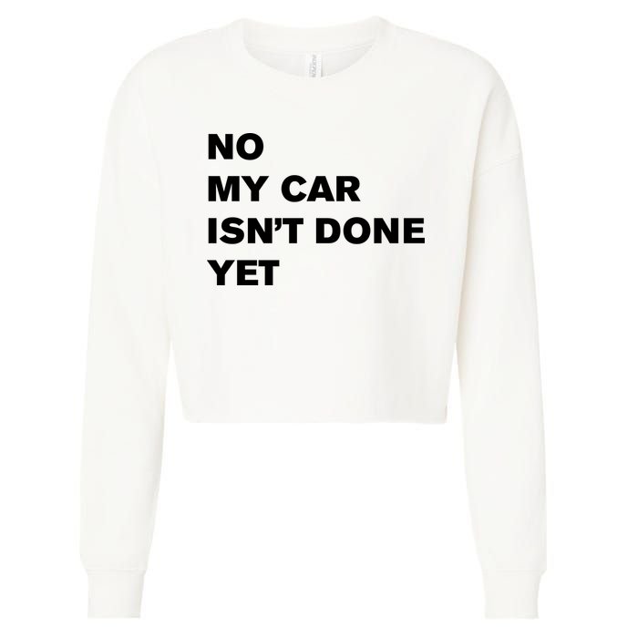 No My Car Isn’t Done Yet Funny Cropped Pullover Crew