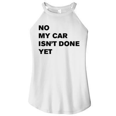 No My Car Isn’t Done Yet Funny Women's Perfect Tri Rocker Tank