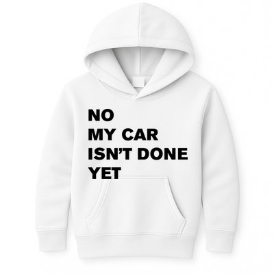 No My Car Isn’t Done Yet Funny Kids Hoodie