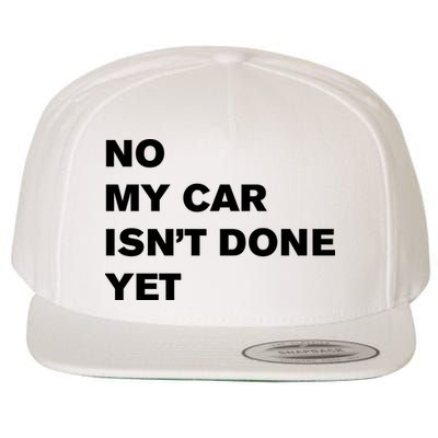 No My Car Isn’t Done Yet Funny Wool Snapback Cap