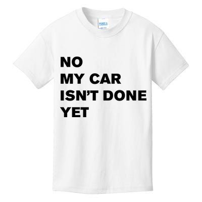 No My Car Isn’t Done Yet Funny Kids T-Shirt