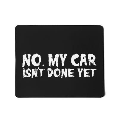 No My Car Isnt Done Yet Mechanic Auto Garage Dad Mousepad