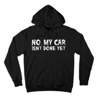 No My Car Isnt Done Yet Mechanic Auto Garage Dad Tall Hoodie