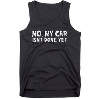 No My Car Isnt Done Yet Mechanic Auto Garage Dad Tank Top