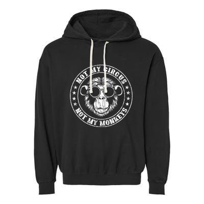 Not My Circus Monkeys Funny Monkey Animal Lover Graphic Garment-Dyed Fleece Hoodie
