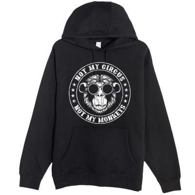 Not My Circus Monkeys Funny Monkey Animal Lover Graphic Premium Pullover Hoodie