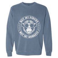 Not My Circus Monkeys Funny Monkey Animal Lover Graphic Garment-Dyed Sweatshirt