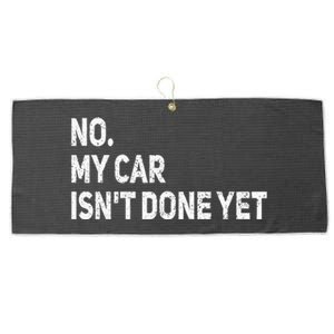 No My Car Isnt Done Yet Funny Car Mechanic Garage Large Microfiber Waffle Golf Towel