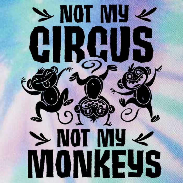 Not My Circus Not My Monkeys Saying Animal Lover Monkey Legacy Tie Dye Trucker Hat