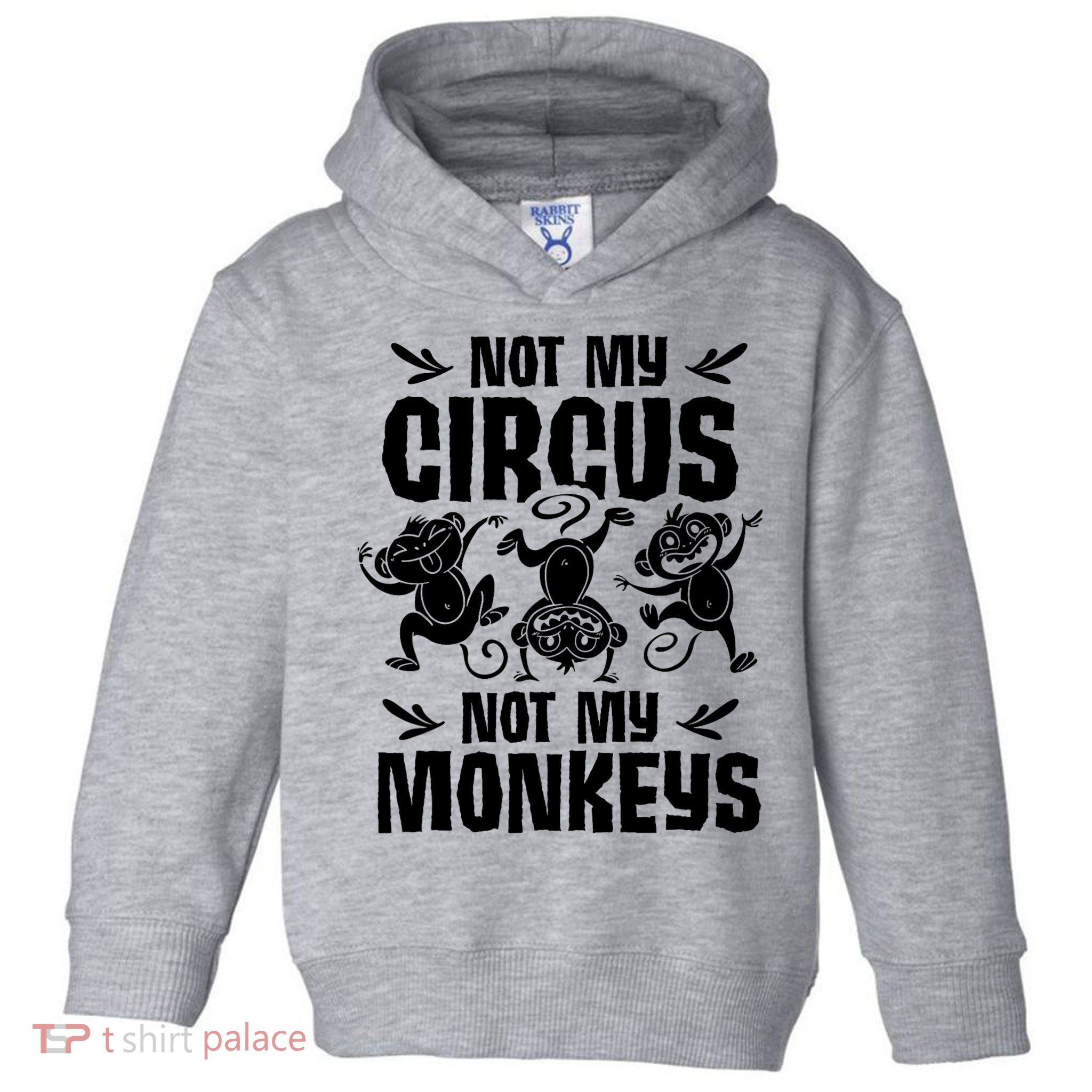 Not My Circus Not My Monkeys Saying Animal Lover Monkey Toddler Hoodie