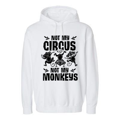 Not My Circus Not My Monkeys Saying Animal Lover Monkey Garment-Dyed Fleece Hoodie