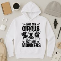 Not My Circus Not My Monkeys Saying Animal Lover Monkey Hoodie
